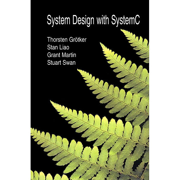 System Design with SystemC(TM), Thorsten Grötker, Stan Liao, Grant Martin, Stuart Swan