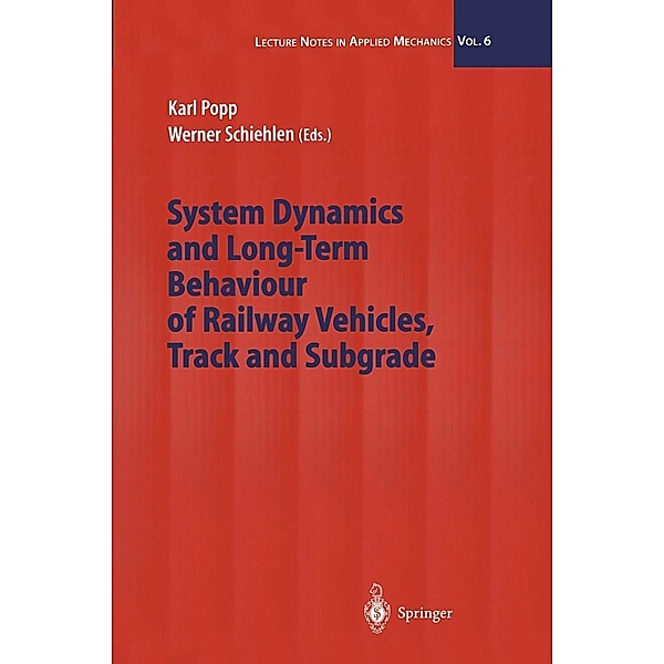 System Dynamics and Long-Term Behaviour of Railway Vehicles, Track and Subgrade / Lecture Notes in Applied and Computational Mechanics Bd.6