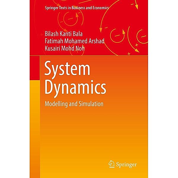 System Dynamics / Springer Texts in Business and Economics, Bilash Kanti Bala, Fatimah Mohamed Arshad, Kusairi Mohd Noh