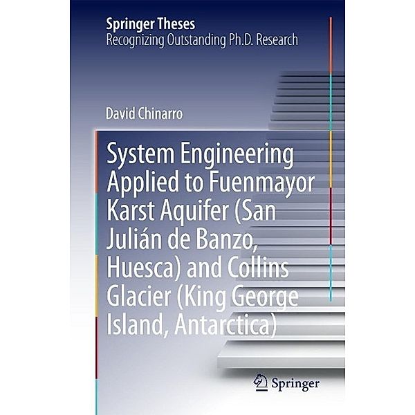 System Engineering Applied to Fuenmayor Karst Aquifer (San Julián de Banzo, Huesca) and Collins Glacier (King George Island, Antarctica) / Springer Theses, David Chinarro