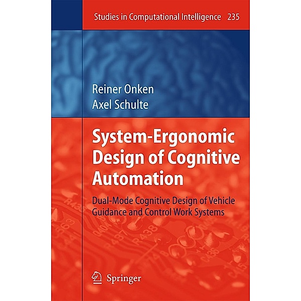 System-Ergonomic Design of Cognitive Automation / Studies in Computational Intelligence Bd.235, Reiner Onken, Axel Schulte