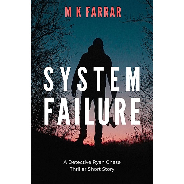 System Failure (A Detective Ryan Chase Thriller) / A Detective Ryan Chase Thriller, M K Farrar