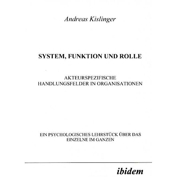 System, Funktion und Rolle. Akteurspezifische Handlungsfelder in Organisationen, Andrea Kislinger