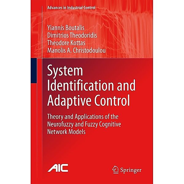 System Identification and Adaptive Control / Advances in Industrial Control, Yiannis Boutalis, Dimitrios Theodoridis, Theodore Kottas, Manolis A. Christodoulou