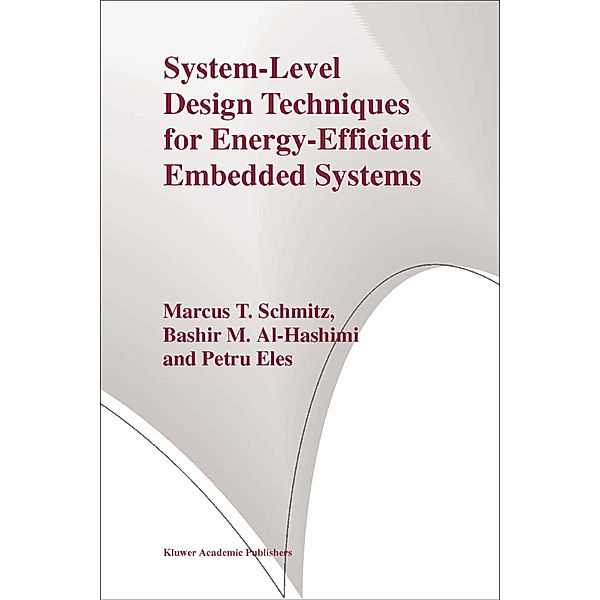 System-Level Design Techniques for Energy-Efficient Embedded Systems, Marcus T. Schmitz, Bashir M. Al- Hashimi, Petru Eles