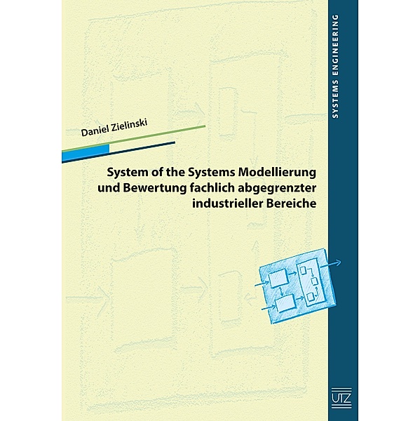 System of Systems Modellierung und Bewertung fachlich abgegrenzter industrieller Bereiche / utzverlag, Daniel Zielinski