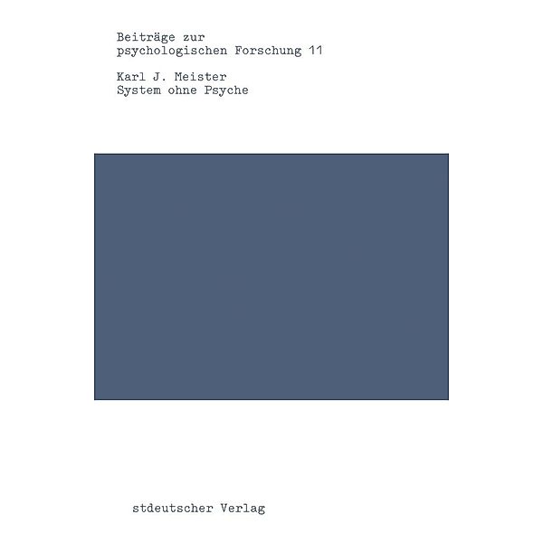 System ohne Psyche / Beiträge zur psychologischen Forschung Bd.11, Karl J. Meister