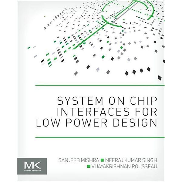 System on Chip Interfaces for Low Power Design, Sanjeeb Mishra, Neeraj Kumar Singh, Vijayakrishnan Rousseau