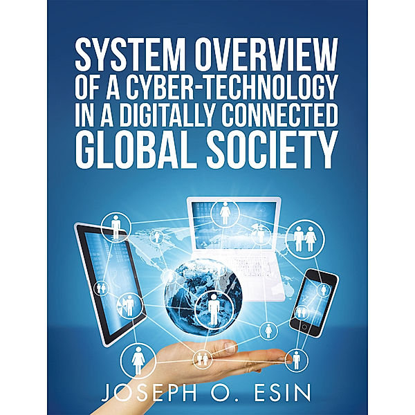 System Overview of Cyber-Technology in a Digitally Connected Global Society, Joseph O. Esin
