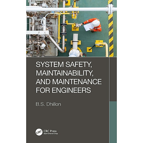 System Safety, Maintainability, and Maintenance for Engineers, B. S. Dhillon