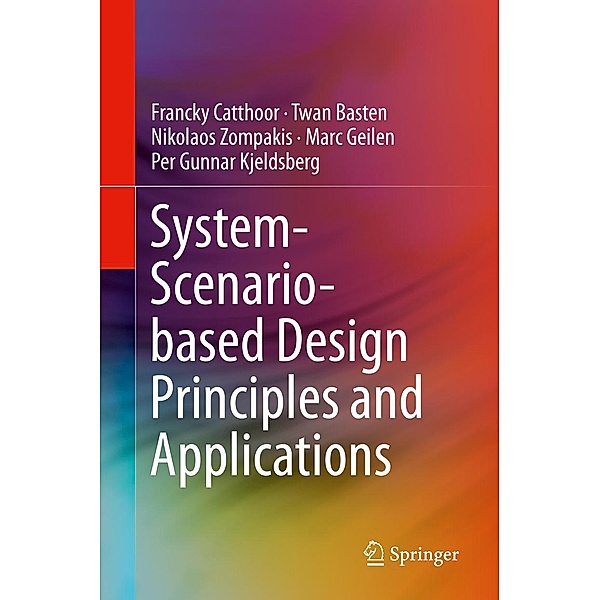 System-Scenario-based Design Principles and Applications, Francky Catthoor, Twan Basten, Nikolaos Zompakis, Marc Geilen, Per Gunnar Kjeldsberg