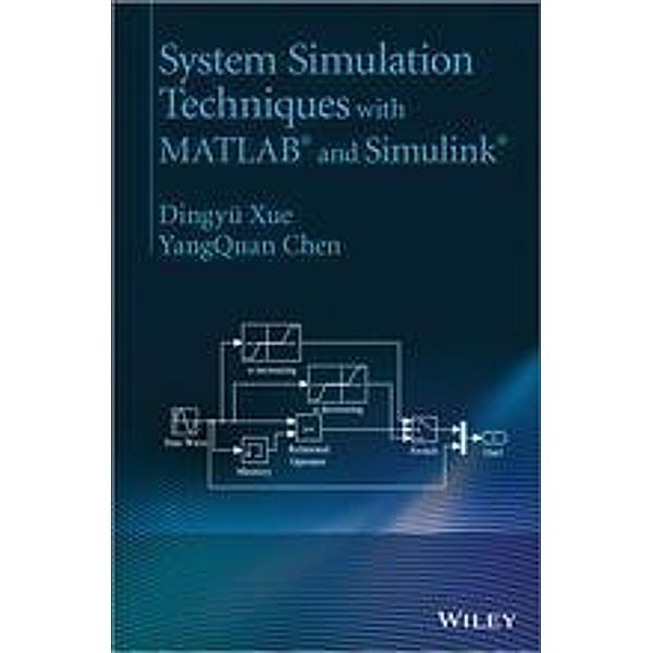 System Simulation Techniques with MATLAB and Simulink, Dingyü Xue, YangQuan Chen