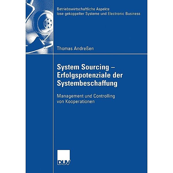 System Sourcing - Erfolgspotenziale der Systembeschaffung / Betriebswirtschaftliche Aspekte lose gekoppelter Systeme und Electronic Business, Thomas Andreßen