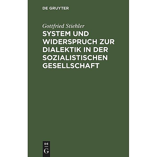 System und Widerspruch zur Dialektik in der sozialistischen Gesellschaft, Gottfried Stiehler