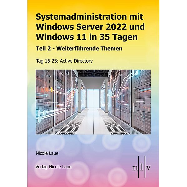 Systemadministration mit Windows Server 2022 und Windows 11 in 35 Tagen, Nicole Laue