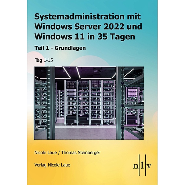 Systemadministration mit Windows Server 2022 und Windows 11 in 35 Tagen, Nicole Laue, Thomas Steinberger
