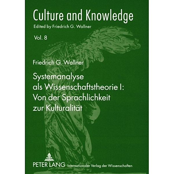 Systemanalyse als Wissenschaftstheorie I: Von der Sprachlichkeit zur Kulturalität, Friedrich G. Wallner