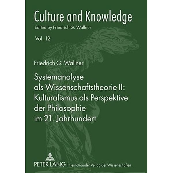Systemanalyse als Wissenschaftstheorie II: Kulturalismus als Perspektive der Philosophie im 21. Jahrhundert, Friedrich G. Wallner