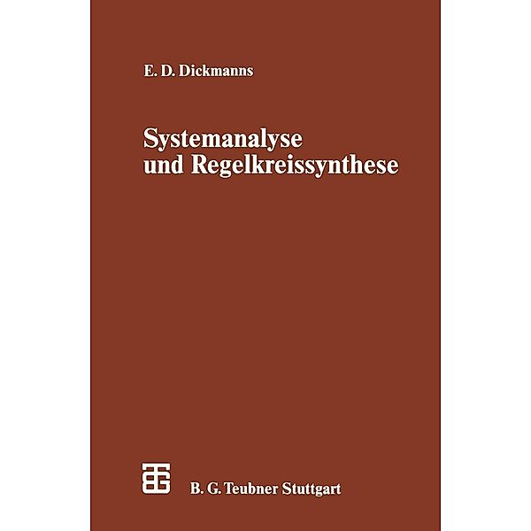 Systemanalyse und Regelkreissynthese / Leitfäden der angewandten Mathematik und Mechanik - Teubner Studienbücher Bd.60, Ernst D. Dickmanns