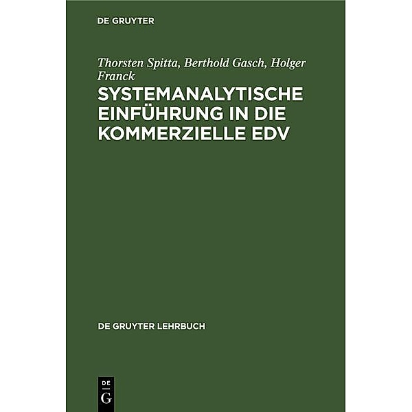 Systemanalytische Einführung in die kommerzielle EDV / De Gruyter Lehrbuch, Thorsten Spitta, Berthold Gasch, Holger Franck