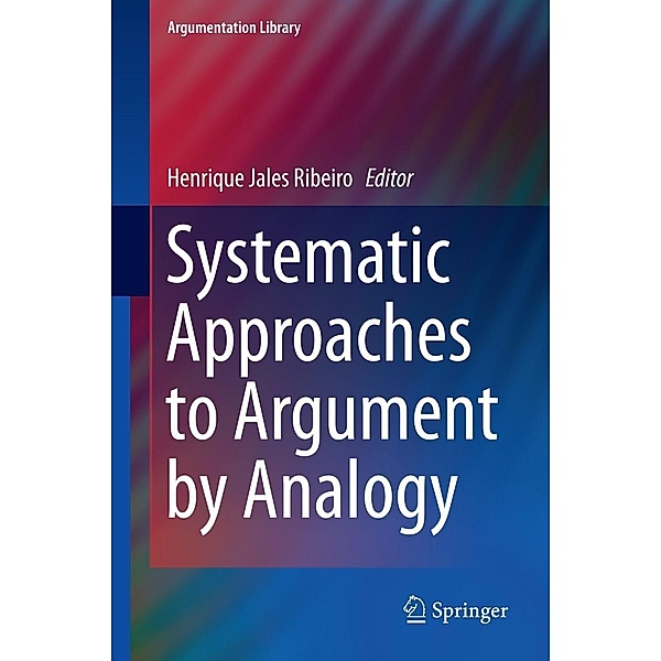 Systematic Approaches to Argument by Analogy / Argumentation Library Bd.25