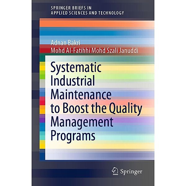 Systematic Industrial Maintenance to Boost the Quality Management Programs / SpringerBriefs in Applied Sciences and Technology, Adnan Bakri, Mohd Al-Fatihhi Mohd Szali Januddi