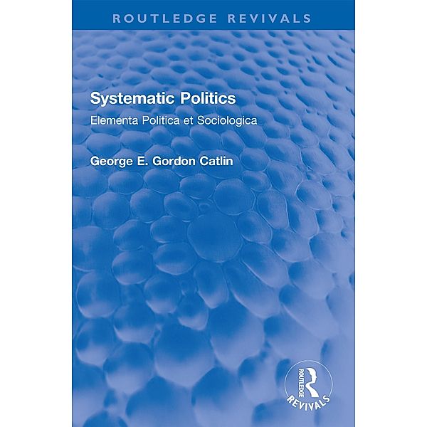 Systematic Politics, George E. Gordon Catlin