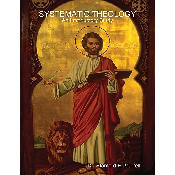 Systematic Theology - An Introductory Study, Stanford E. Murrell