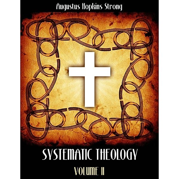 Systematic Theology : Volume II (Illustrated), Augustus Hopkins Strong