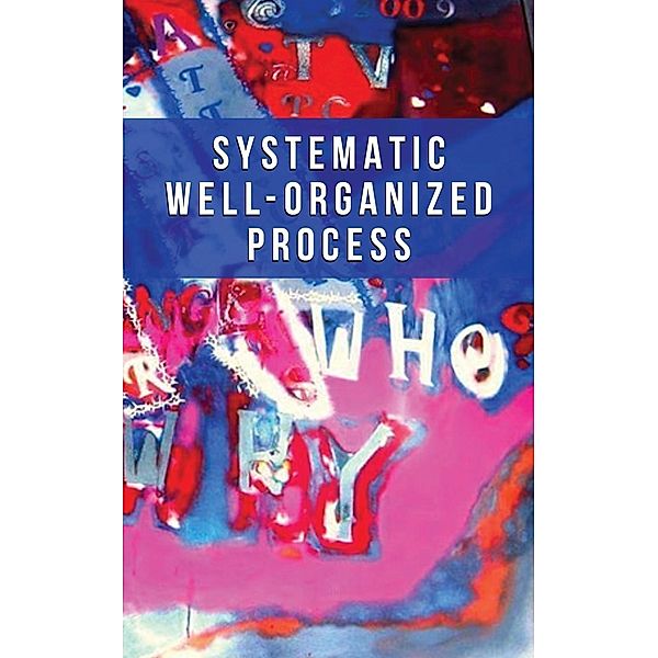 Systematic Well-Organized Process / Michael W. Knotts, Michael Knotts