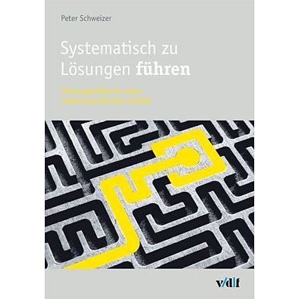 Systematisch zu Lösungen führen, Peter Schweizer