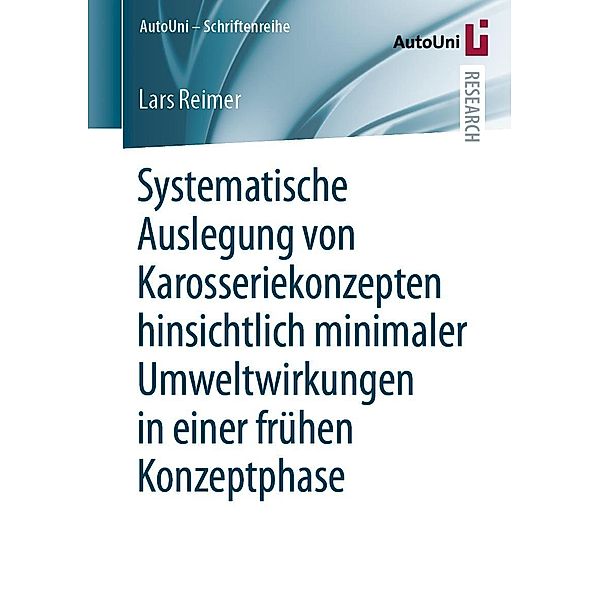 Systematische Auslegung von Karosseriekonzepten hinsichtlich minimaler Umweltwirkungen in einer frühen Konzeptphase / AutoUni - Schriftenreihe Bd.157, Lars Reimer