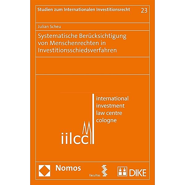 Systematische Berücksichtigung von Menschenrechten in Investitionsschiedsverfahren / Studien zum Internationalen Investitionsrecht - Studies in International Investment Law Bd.23, Julian Scheu