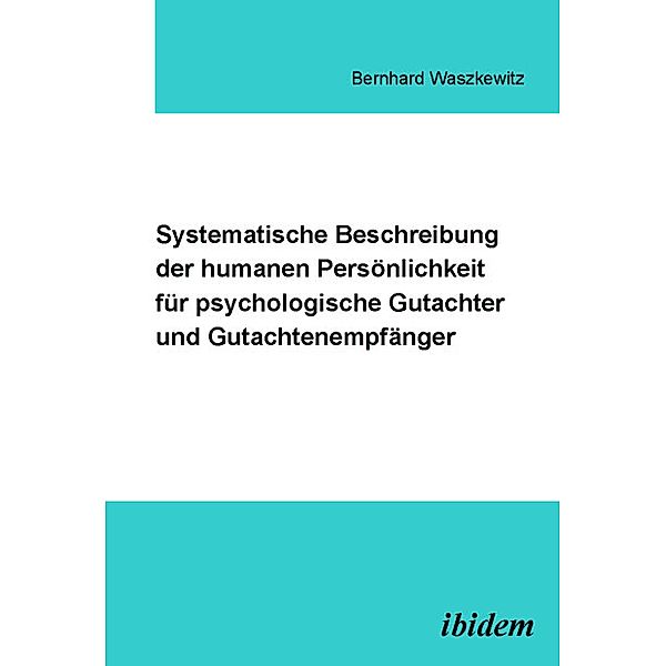 Systematische Beschreibung der humanen Persönlichkeit für psychologische Gutachter und Gutachtenempfänger, Bernhard Waszkewitz