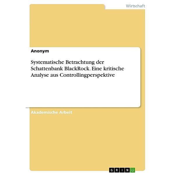 Systematische Betrachtung der Schattenbank BlackRock. Eine kritische Analyse aus Controllingperspektive