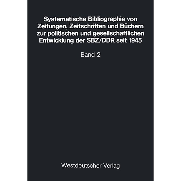 Systematische Bibliographie von Zeitungen, Zeitschriften und Büchern zur politischen und gesellschaftlichen Entwicklung der SBZ/DDR seit 1945
