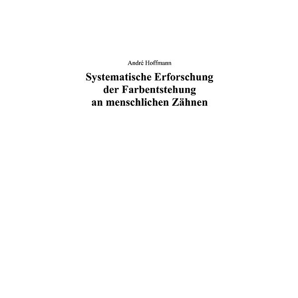 Systematische Erforschung der Farbentstehung an menschlichen Zähnen, André Hoffmann