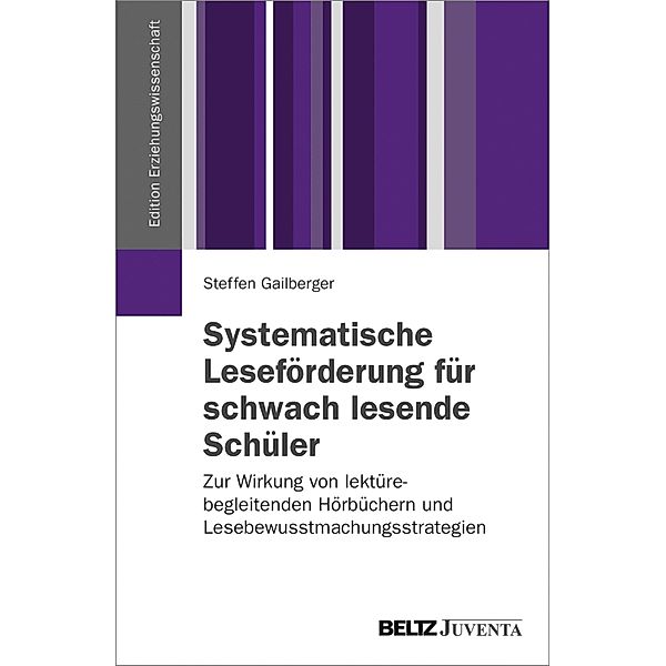 Systematische Leseförderung für schwach lesende Schüler / Edition Erziehungswissenschaft, Steffen Gailberger