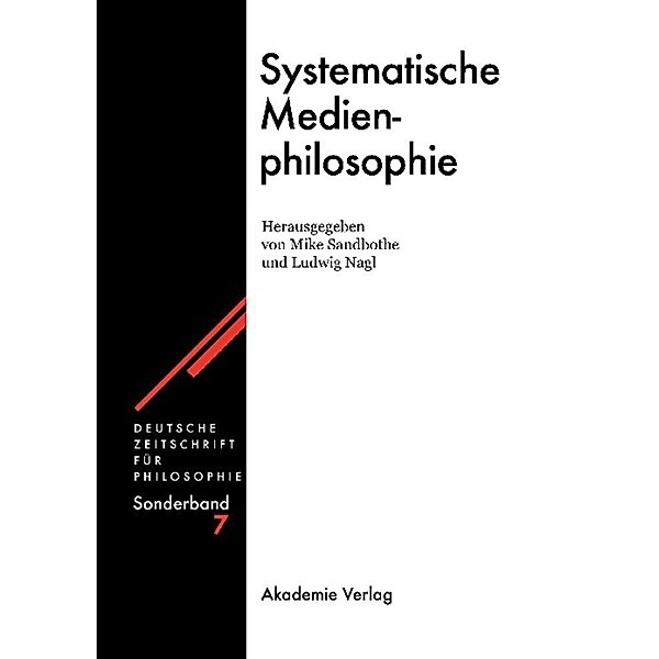 Systematische Medienphilosophie. / Deutsche Zeitschrift für Philosophie / Sonderbände Bd.7
