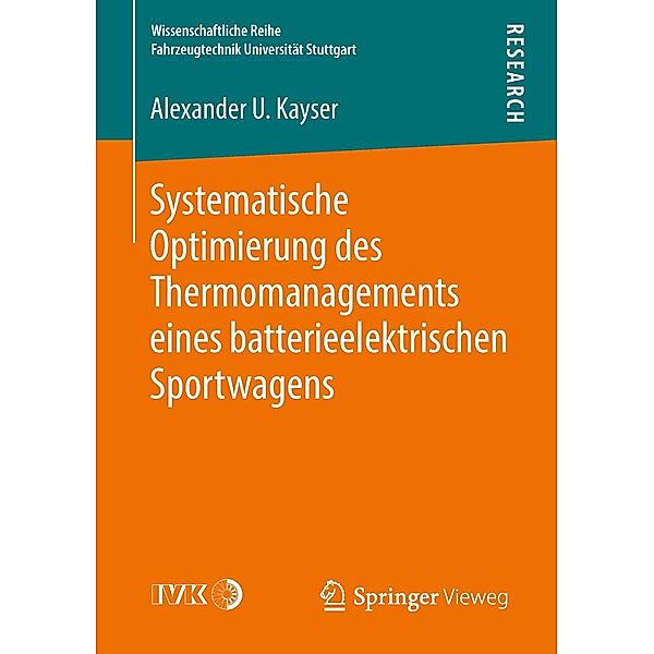 Systematische Optimierung des Thermomanagements eines batterieelektrischen Sportwagens / Wissenschaftliche Reihe Fahrzeugtechnik Universität Stuttgart, Alexander U. Kayser