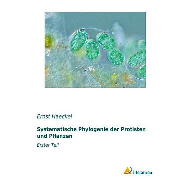 Systematische Phylogenie der Protisten und Pflanzen, Ernst Haeckel