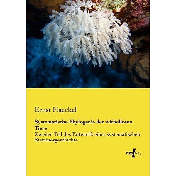 Systematische Phylogenie der wirbellosen Tiere, Ernst Haeckel