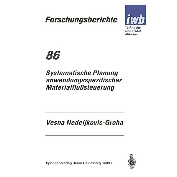 Systematische Planung anwendungsspezifischer Materialflußsteuerung / iwb Forschungsberichte Bd.86, Vesna Nedeljikovic-Groha