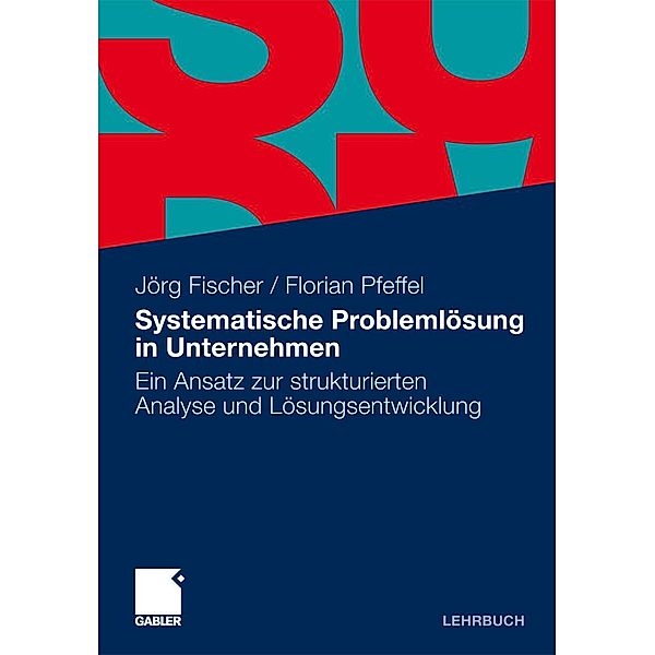 Systematische Problemlösung in Unternehmen, Jörg Fischer, Florian Pfeffel