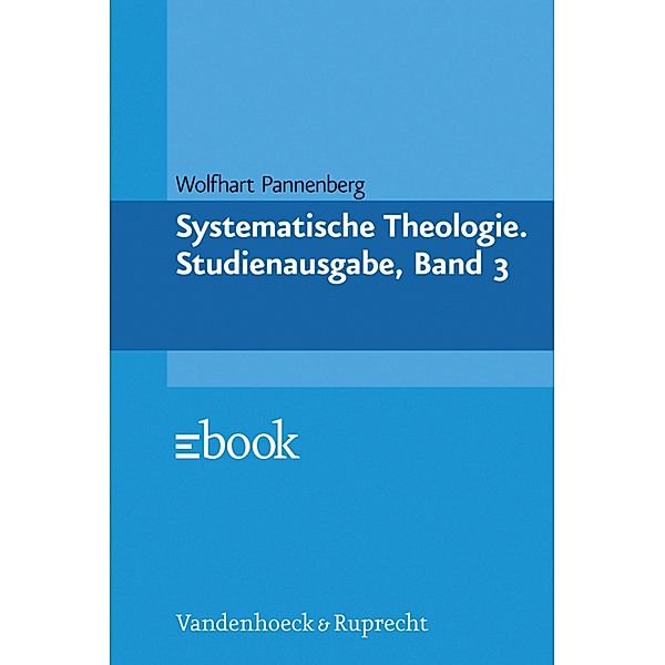 Systematische Theologie. Studienausgabe, Band 3, Wolfhart Pannenberg