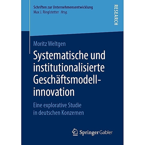 Systematische und institutionalisierte Geschäftsmodellinnovation / Schriften zur Unternehmensentwicklung, Moritz Weltgen
