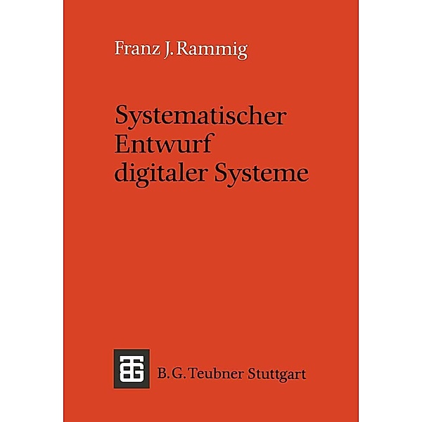 Systematischer Entwurf digitaler Systeme / Leitfäden und Monographien der Informatik, Franz J. Rammig