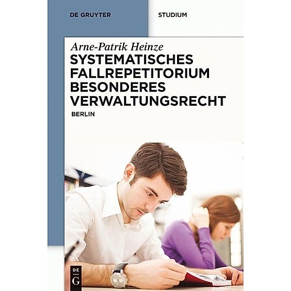 Systematisches Fallrepetitorium Besonderes Verwaltungsrecht / De Gruyter Studium, Arne-Patrik Heinze