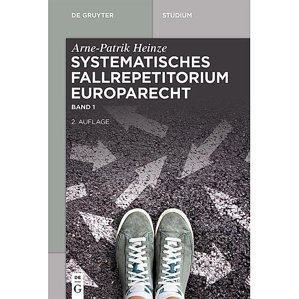 Systematisches Fallrepetitorium Europarecht / De Gruyter Studium, Arne-Patrik Heinze