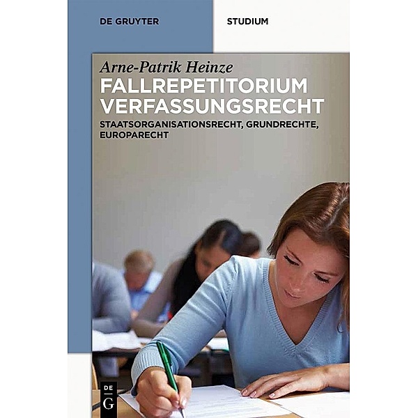 Systematisches Fallrepetitorium Verfassungsrecht / De Gruyter Studium, Arne-Patrik Heinze